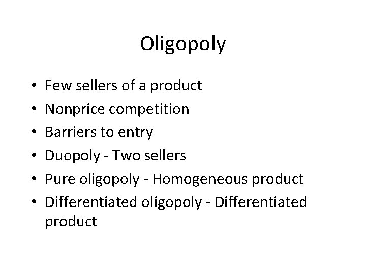 Oligopoly • • • Few sellers of a product Nonprice competition Barriers to entry