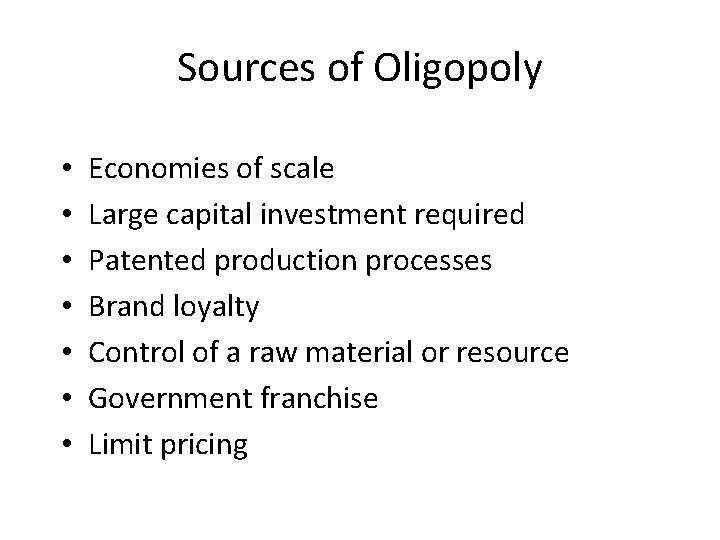 Sources of Oligopoly • • Economies of scale Large capital investment required Patented production