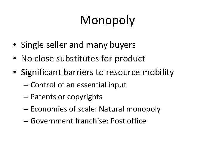 Monopoly • Single seller and many buyers • No close substitutes for product •