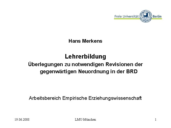 Hans Merkens Lehrerbildung Überlegungen zu notwendigen Revisionen der gegenwärtigen Neuordnung in der BRD Arbeitsbereich