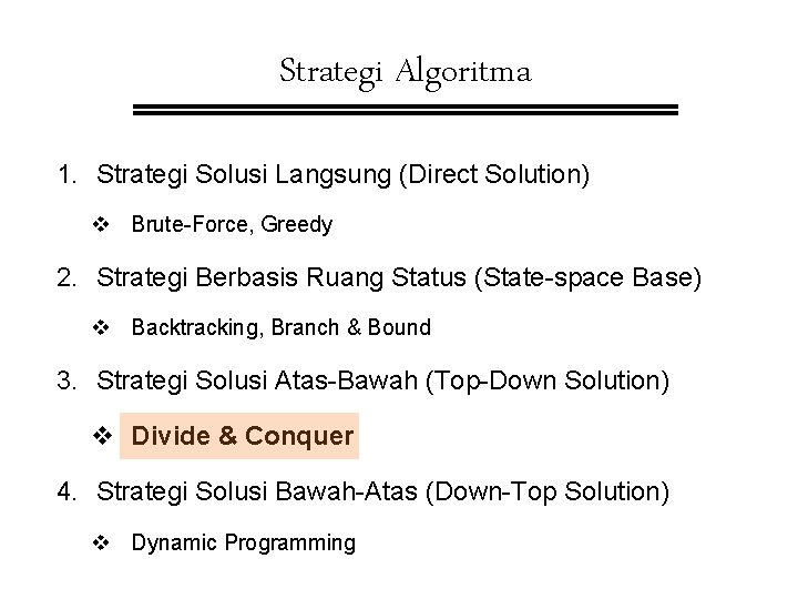 Strategi Algoritma 1. Strategi Solusi Langsung (Direct Solution) v Brute-Force, Greedy 2. Strategi Berbasis