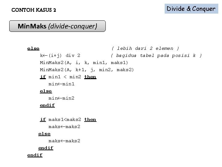 CONTOH KASUS 2 Divide & Conquer Min. Maks (divide-conquer) else { lebih dari 2