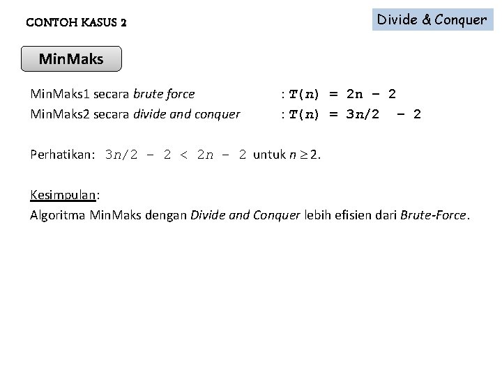CONTOH KASUS 2 Divide & Conquer Min. Maks 1 secara brute force : T(n)