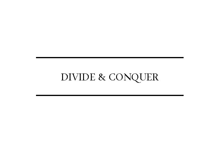 DIVIDE & CONQUER 