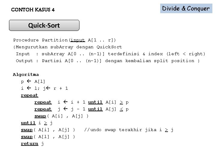 CONTOH KASUS 4 Divide & Conquer Quick-Sort Procedure Partition(input A[1. . r]) {Mengurutkan sub.