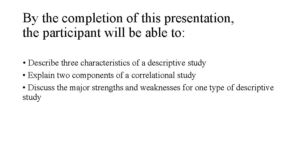 By the completion of this presentation, the participant will be able to: • Describe