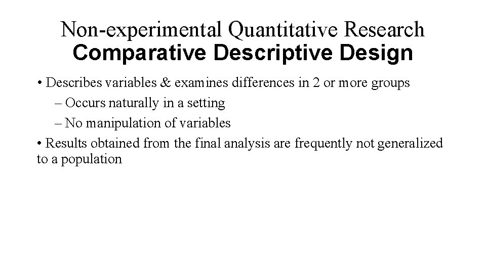 Non-experimental Quantitative Research Comparative Descriptive Design • Describes variables & examines differences in 2
