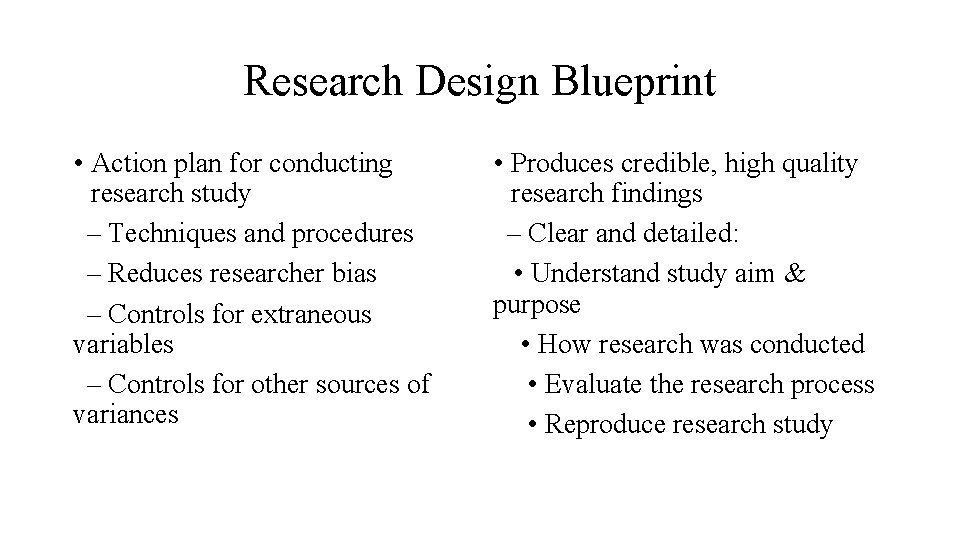 Research Design Blueprint • Action plan for conducting research study – Techniques and procedures