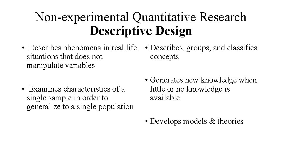 Non-experimental Quantitative Research Descriptive Design • Describes phenomena in real life • Describes, groups,