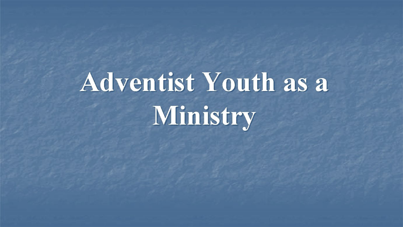 Adventist Youth as a Ministry 