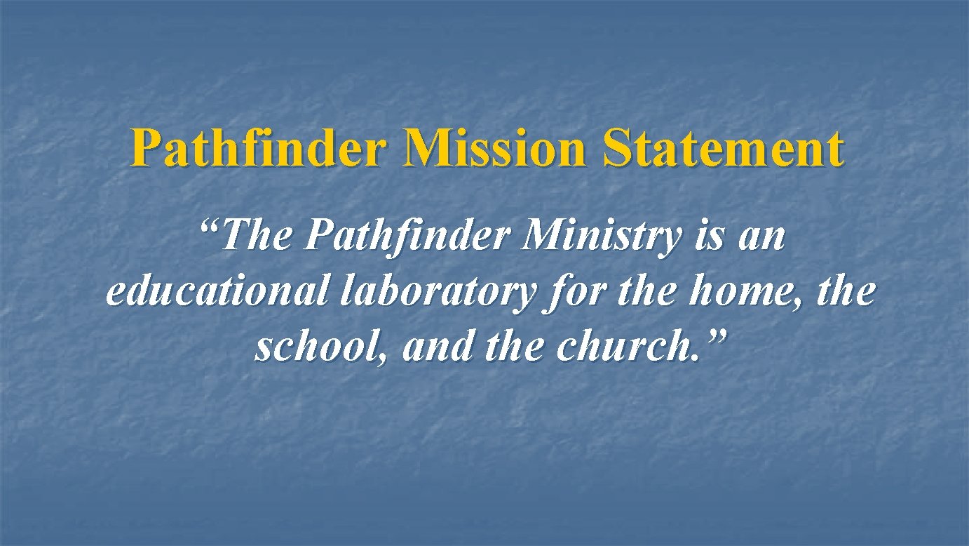 Pathfinder Mission Statement “The Pathfinder Ministry is an educational laboratory for the home, the