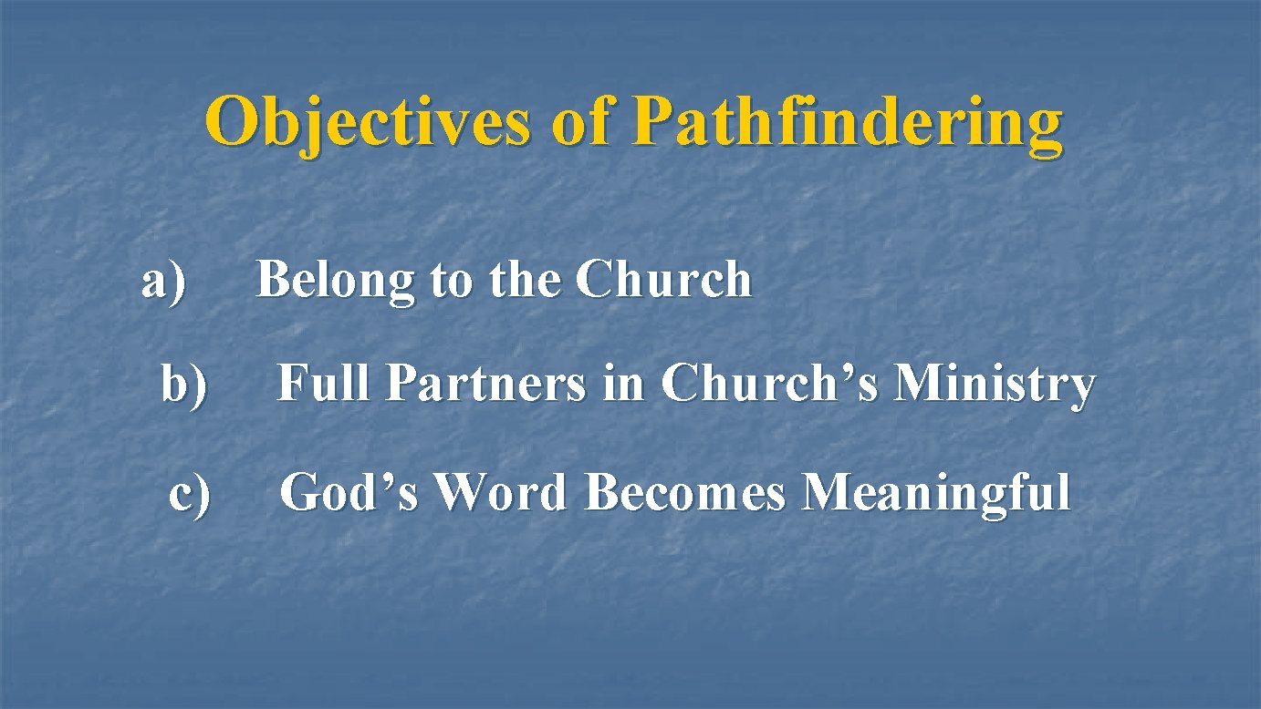 Objectives of Pathfindering a) Belong to the Church b) Full Partners in Church’s Ministry