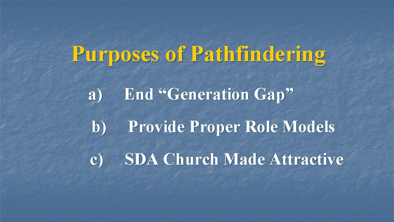 Purposes of Pathfindering a) End “Generation Gap” b) Provide Proper Role Models c) SDA