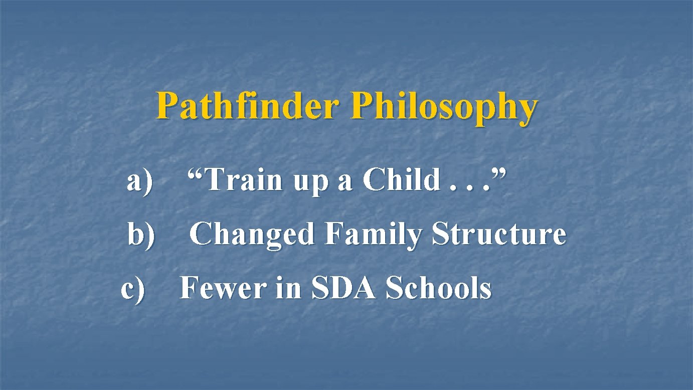 Pathfinder Philosophy a) “Train up a Child. . . ” b) Changed Family Structure