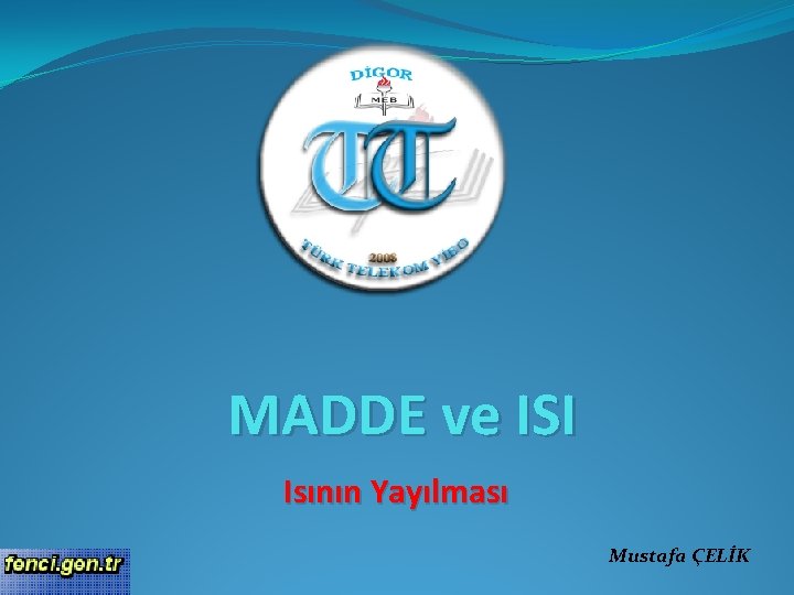 MADDE ve ISI Isının Yayılması Mustafa ÇELİK 