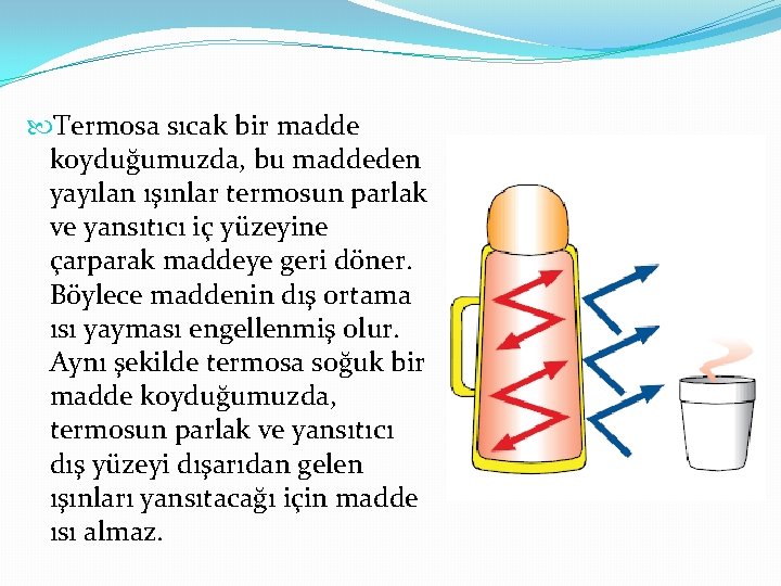  Termosa sıcak bir madde koyduğumuzda, bu maddeden yayılan ışınlar termosun parlak ve yansıtıcı