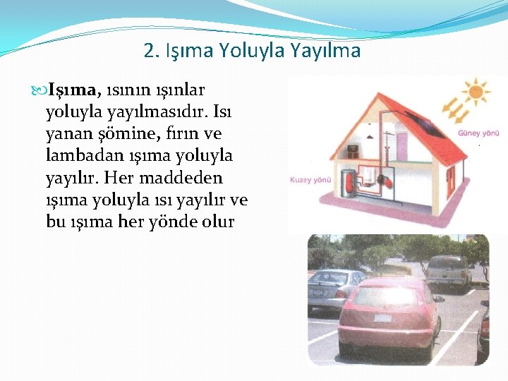 2. Işıma Yoluyla Yayılma Işıma, ısının ışınlar yoluyla yayılmasıdır. Isı yanan şömine, fırın ve