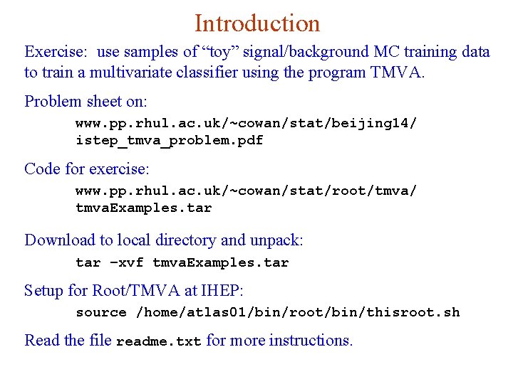 Introduction Exercise: use samples of “toy” signal/background MC training data to train a multivariate