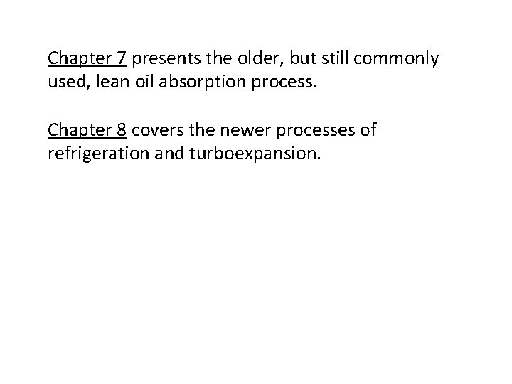 Chapter 7 presents the older, but still commonly used, lean oil absorption process. Chapter