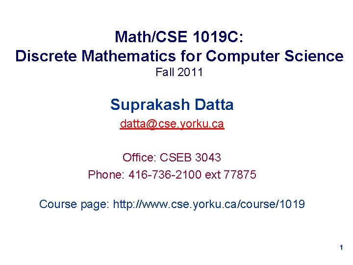 Math/CSE 1019 C: Discrete Mathematics for Computer Science Fall 2011 Suprakash Datta datta@cse. yorku.