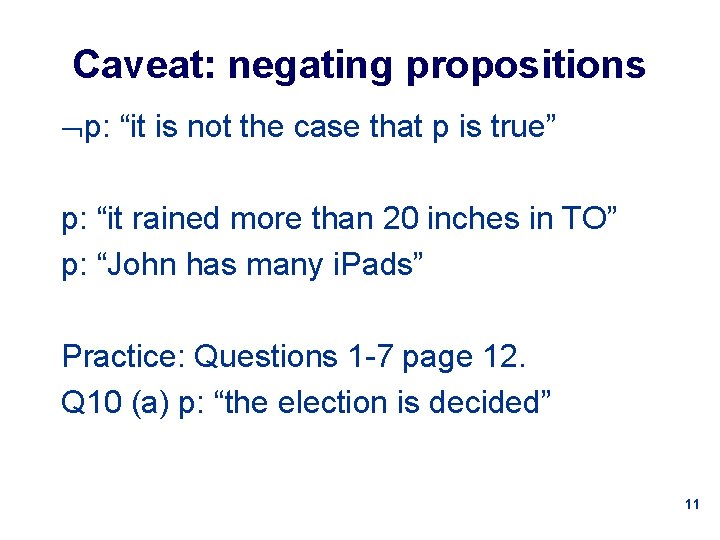 Caveat: negating propositions p: “it is not the case that p is true” p: