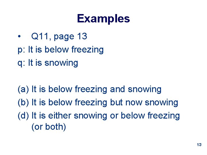 Examples • Q 11, page 13 p: It is below freezing q: It is