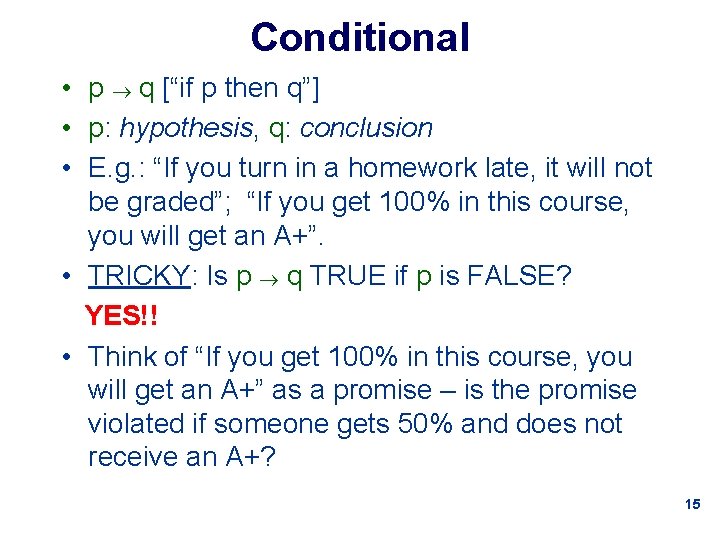 Conditional • p q [“if p then q”] • p: hypothesis, q: conclusion •