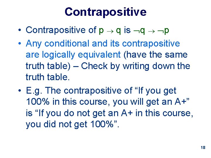Contrapositive • Contrapositive of p q is q p • Any conditional and its