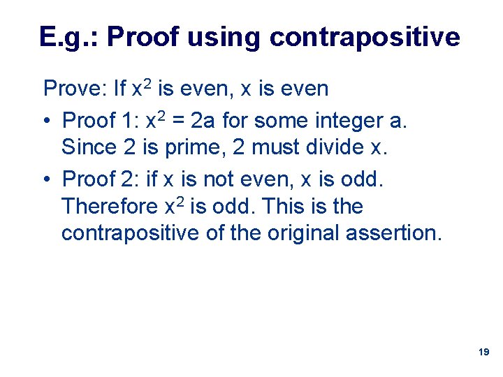 E. g. : Proof using contrapositive Prove: If x 2 is even, x is