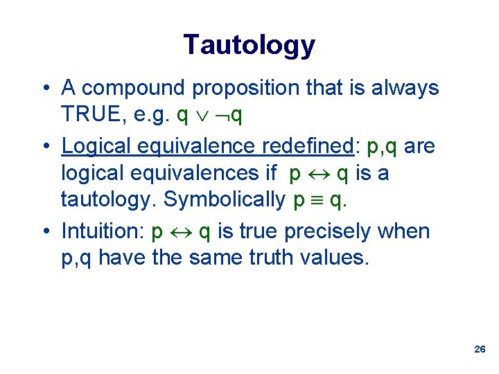 Tautology • A compound proposition that is always TRUE, e. g. q q •