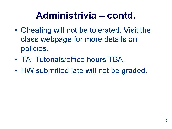 Administrivia – contd. • Cheating will not be tolerated. Visit the class webpage for