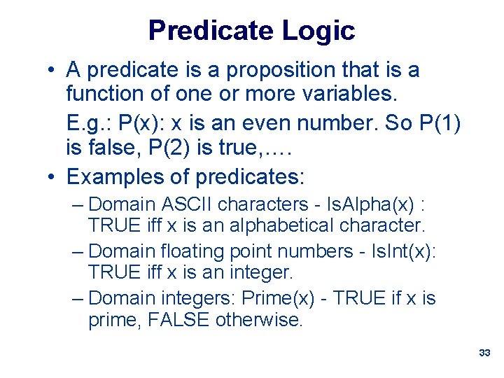 Predicate Logic • A predicate is a proposition that is a function of one