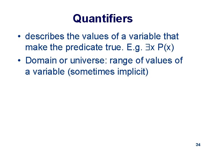 Quantifiers • describes the values of a variable that make the predicate true. E.
