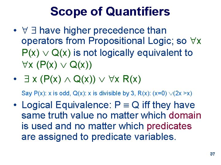 Scope of Quantifiers • have higher precedence than operators from Propositional Logic; so x