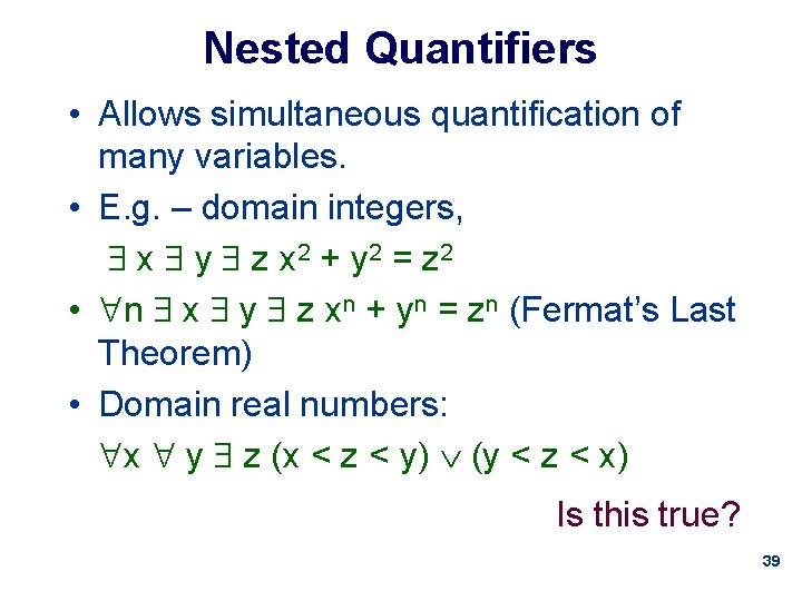 Nested Quantifiers • Allows simultaneous quantification of many variables. • E. g. – domain