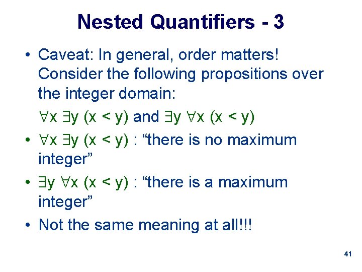 Nested Quantifiers - 3 • Caveat: In general, order matters! Consider the following propositions