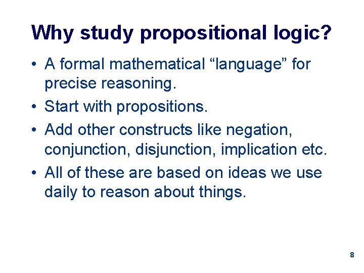 Why study propositional logic? • A formal mathematical “language” for precise reasoning. • Start