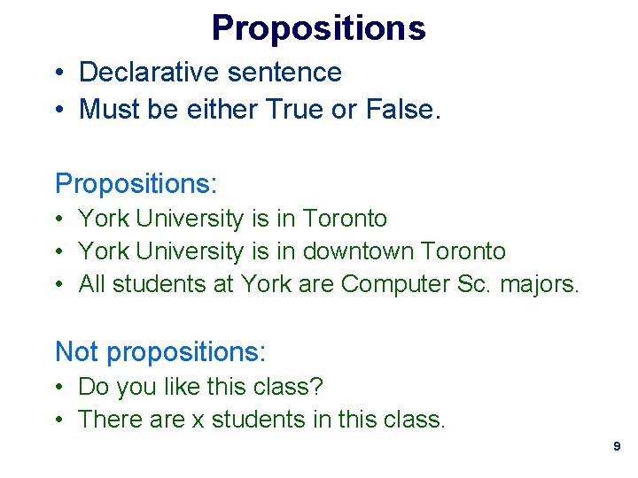 Propositions • Declarative sentence • Must be either True or False. Propositions: • York