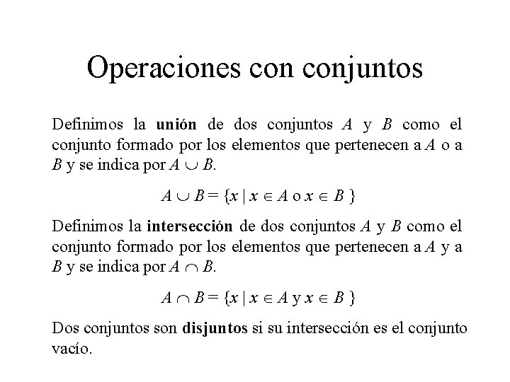 Operaciones conjuntos Definimos la unión de dos conjuntos A y B como el conjunto Operaciones conjuntos Definimos la unión de dos conjuntos A y B como el conjunto