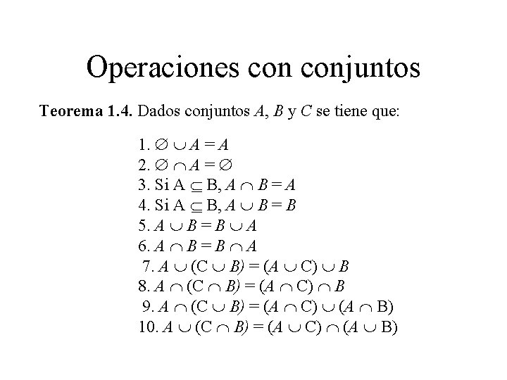 Operaciones conjuntos Teorema 1. 4. Dados conjuntos A, B y C se tiene que: Operaciones conjuntos Teorema 1. 4. Dados conjuntos A, B y C se tiene que: