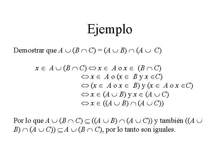 Ejemplo Demostrar que A (B C) = (A B) (A C) x A (B Ejemplo Demostrar que A (B C) = (A B) (A C) x A (B