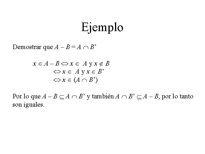 Ejemplo Demostrar que A – B = A B’ x A – B x Ejemplo Demostrar que A – B = A B’ x A – B x