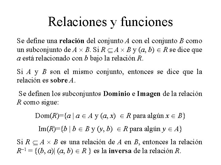 Relaciones y funciones Se define una relación del conjunto A con el conjunto B Relaciones y funciones Se define una relación del conjunto A con el conjunto B