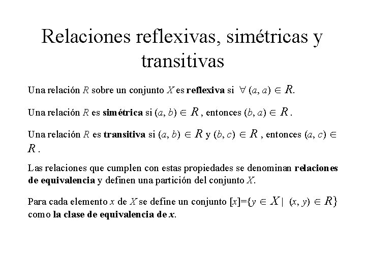 Relaciones reflexivas, simétricas y transitivas Una relación R sobre un conjunto X es reflexiva Relaciones reflexivas, simétricas y transitivas Una relación R sobre un conjunto X es reflexiva