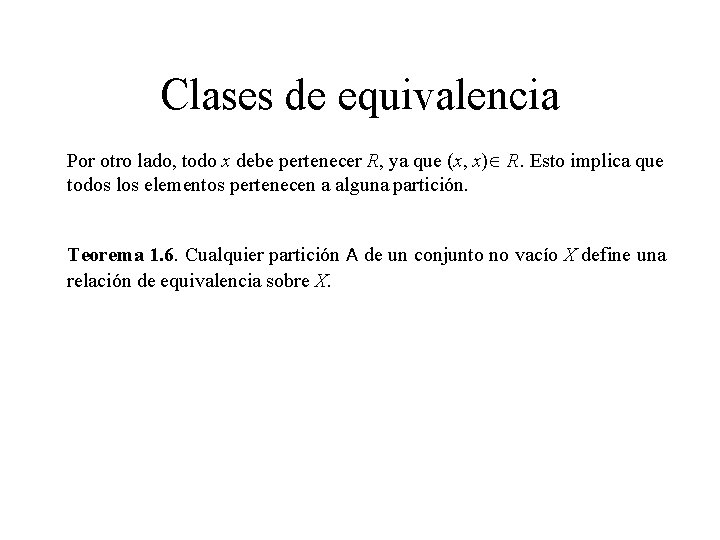 Clases de equivalencia Por otro lado, todo x debe pertenecer R, ya que (x, Clases de equivalencia Por otro lado, todo x debe pertenecer R, ya que (x,