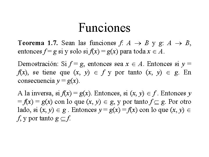 Funciones Teorema 1. 7. Sean las funciones f: A B y g: A B, Funciones Teorema 1. 7. Sean las funciones f: A B y g: A B,