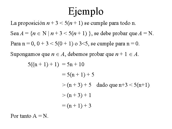 Ejemplo La proposición n + 3 < 5(n + 1) se cumple para todo Ejemplo La proposición n + 3 < 5(n + 1) se cumple para todo