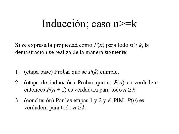 Inducción; caso n>=k Si se expresa la propiedad como P(n) para todo n k, Inducción; caso n>=k Si se expresa la propiedad como P(n) para todo n k,