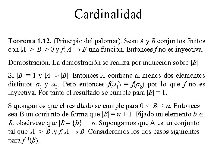 Cardinalidad Teorema 1. 12. (Principio del palomar). Sean A y B conjuntos finitos con Cardinalidad Teorema 1. 12. (Principio del palomar). Sean A y B conjuntos finitos con