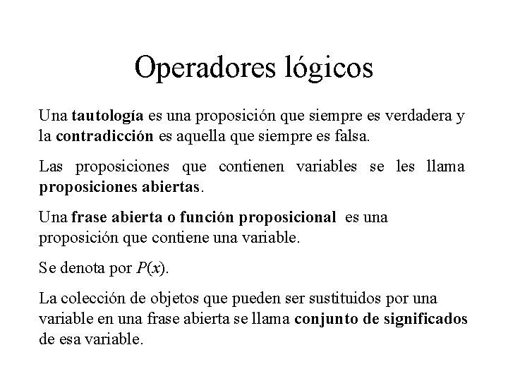 Operadores lógicos Una tautología es una proposición que siempre es verdadera y la contradicción Operadores lógicos Una tautología es una proposición que siempre es verdadera y la contradicción